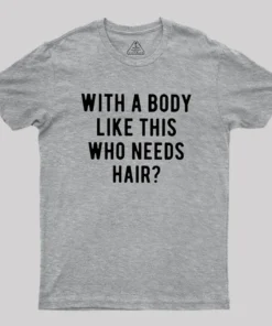 Who Needs Hair Geek T-Shirt