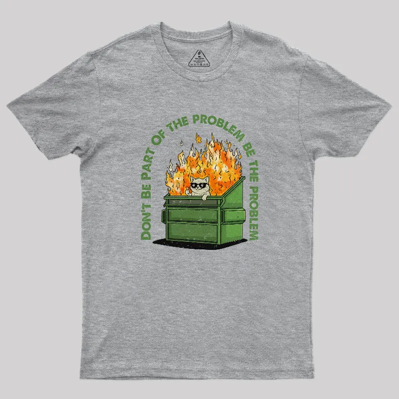 Be The Problem Geek T-Shirt - Image 5