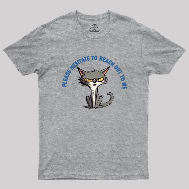 Please Hesitate To Reach Out To Me Geek T-Shirt