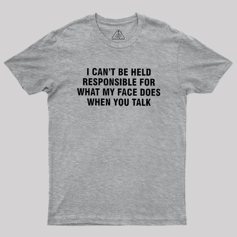 I Can't Be Held Responsible For What My Face Does When You Talk Geek T-Shirt - Image 4