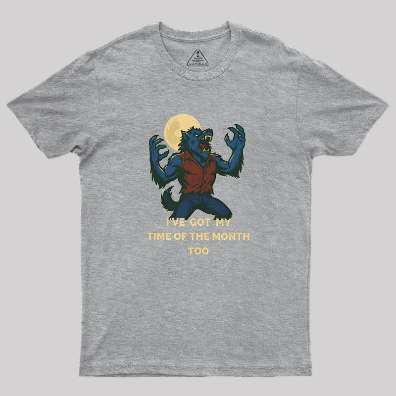 I've Got My Time of The Month Too Geek T-Shirt - Image 4