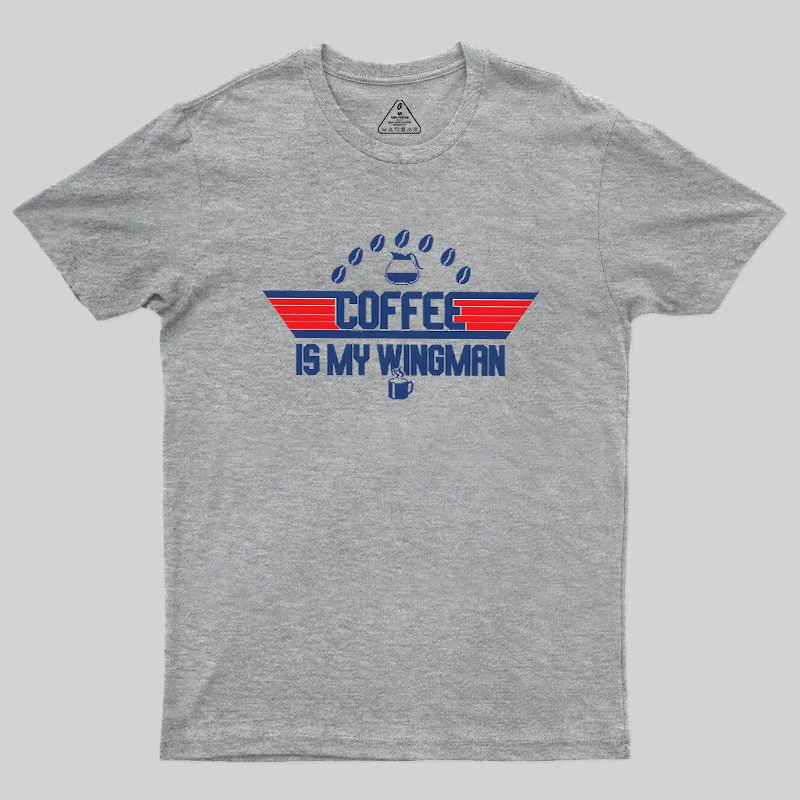Coffee Is My Wingman Geek T-Shirt