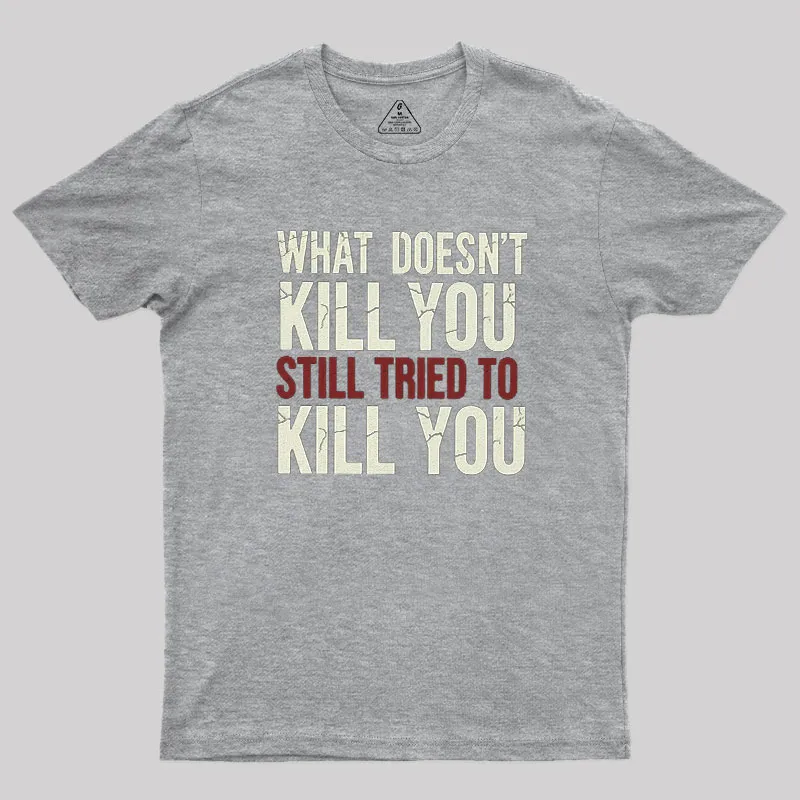 Still Tried To Kill You Geek T-Shirt - Image 4
