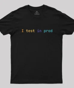 I Test In Prod Geek T-Shirt