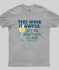 This Wine is Awful Get Me Another Glass Geek T-Shirt