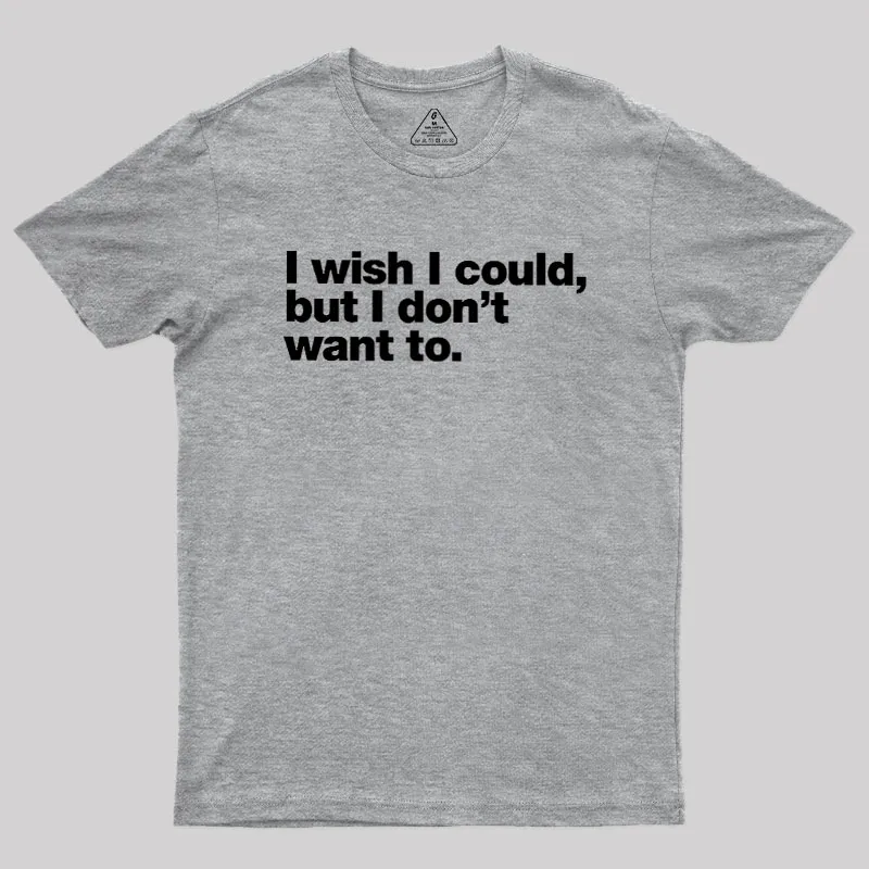 I Wish I Could But I Don't Want To Geek T-Shirt - Image 4