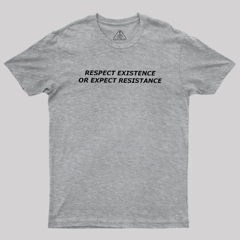 Respect Existence or Expect Resistance Geek T-Shirt - Image 4