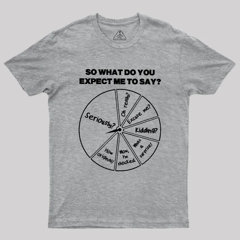 What Do You Expect Me To Say Geek T-Shirt - Image 4