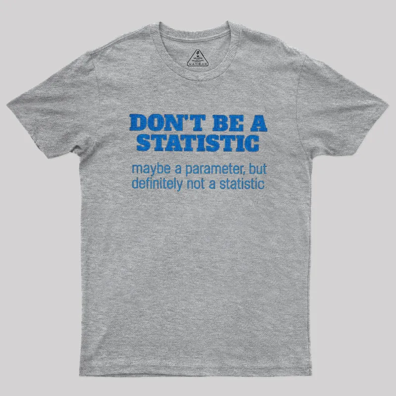 Don't Be a Statistic Be a Parameter Geek T-Shirt - Image 4