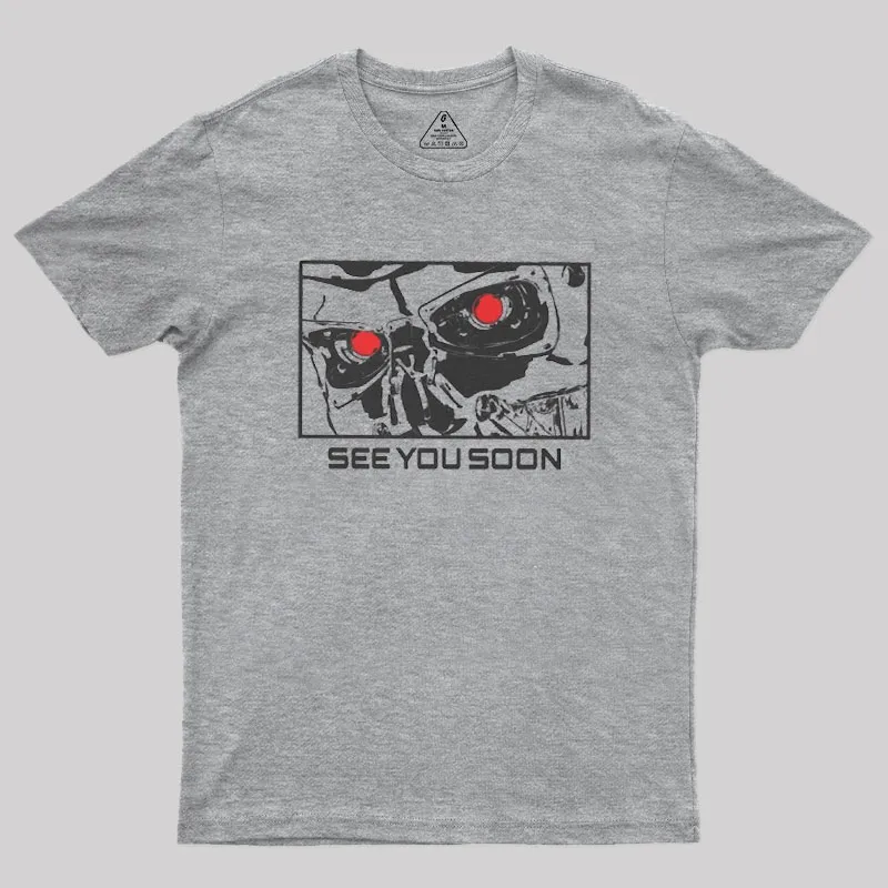 See You Soon Geek T-Shirt
