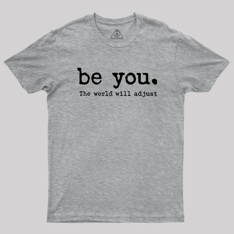 Be You The World Will Adjust Geek T-Shirt - Image 4