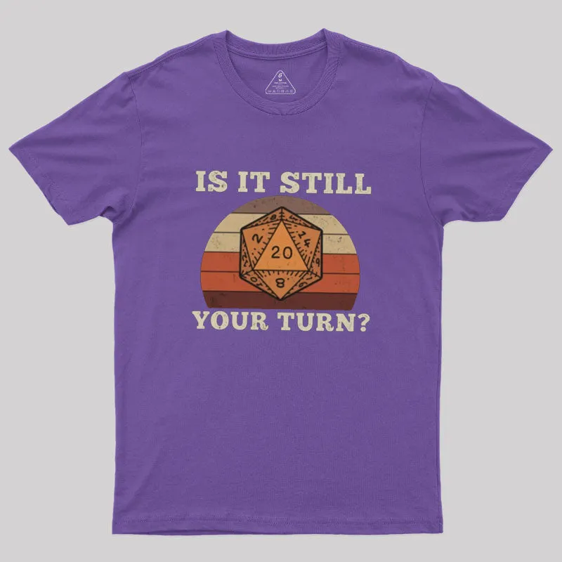 Is It Still your Turn Sarcastic DND T-Shirt - Image 5