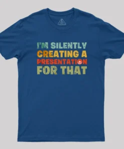 Alternative view of I'm Silently Creating A Presentation For That T-Shirt