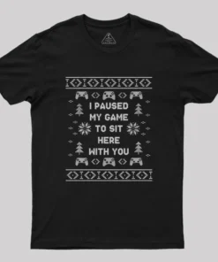 I Paused My Game To Sit Here Geek T-Shirt