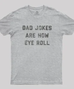 Dad Jokes Are How Eye Roll Geek T-Shirt