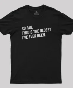 Alternative view of So Far this is the Oldest I Have Ever Been Geek T-Shirt