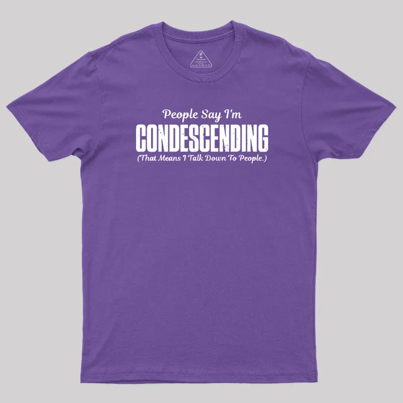 People Say I'm Condescending T-Shirt - Image 6