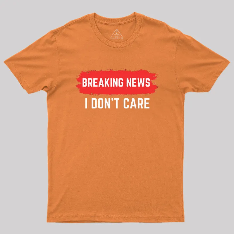 Breaking News I Don't Care T-Shirt - Image 5