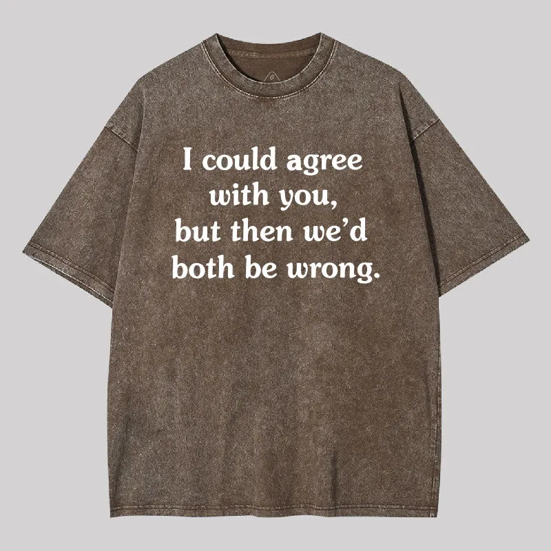 I Could Agree With You Washed T-Shirt - Image 6