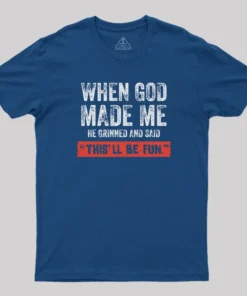 Alternative view of When God Made Me T-Shirt