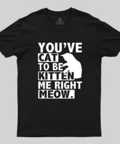 Alternative view of You've Cat To Be Kitten Me Right Meow Geek T-Shirt