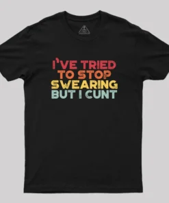 I've Tried To Stop Swearing But I Cunt Sunset Geek T-Shirt