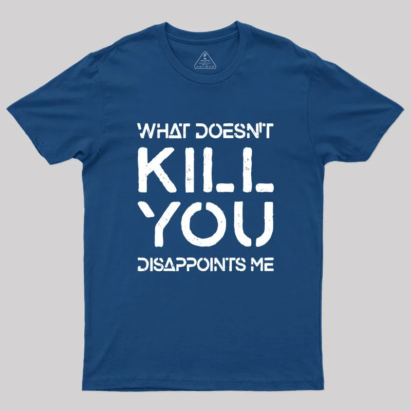 What Doesn't Kill You Disappoints Me Geek T-Shirt - Image 2
