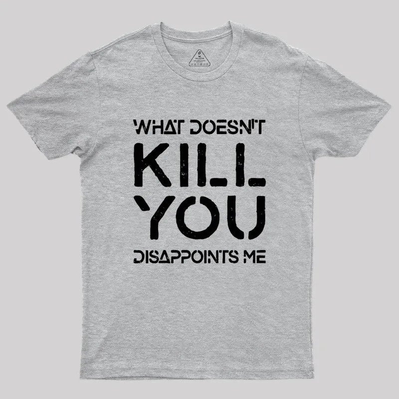 What Doesn't Kill You Disappoints Me Geek T-Shirt - Image 4