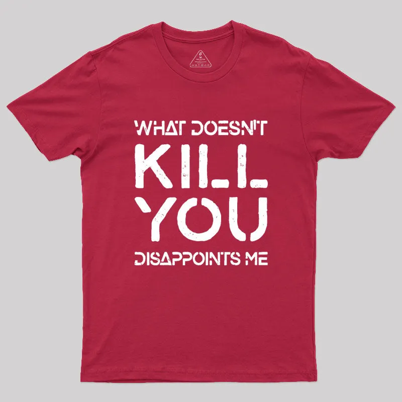 What Doesn't Kill You Disappoints Me Geek T-Shirt - Image 5