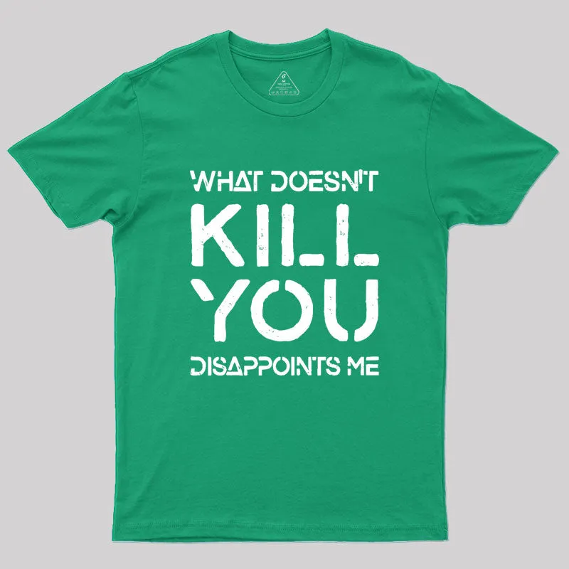 What Doesn't Kill You Disappoints Me Geek T-Shirt - Image 9