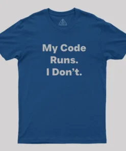Coding Humor - My Code Runs T-Shirt