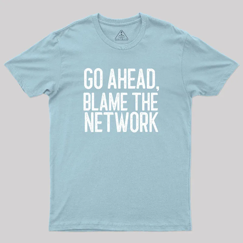 Go Ahead Blame The Network Geek T-Shirt - Image 10