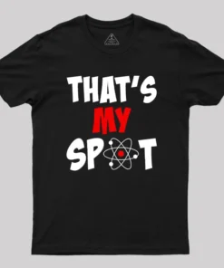 Funny That's My Spot Big Bang Humor Geek T-Shirt