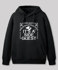 I'm Not Procrastinating, It's A Side Quest Hoodie