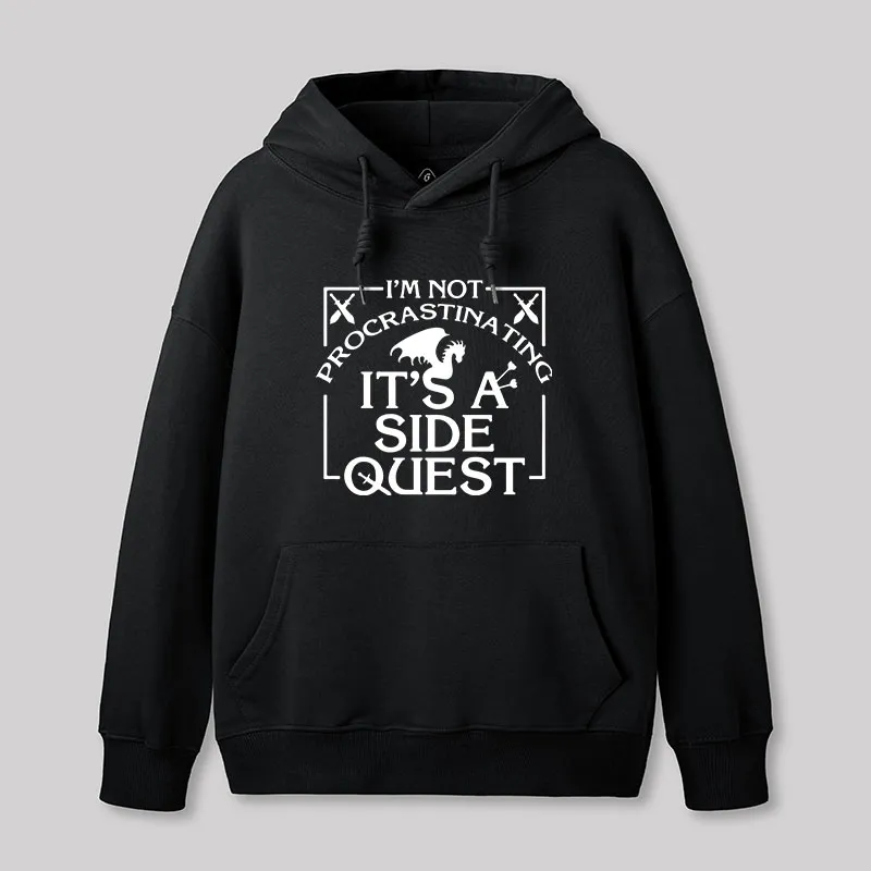 I'm Not Procrastinating, It's A Side Quest Hoodie