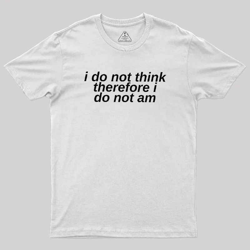 I Do Not Think Geek T-Shirt - Image 11