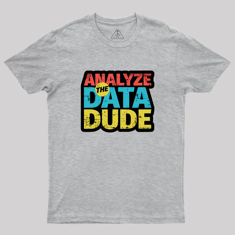 Analyze The Data Dude Geek T-Shirt - Image 4