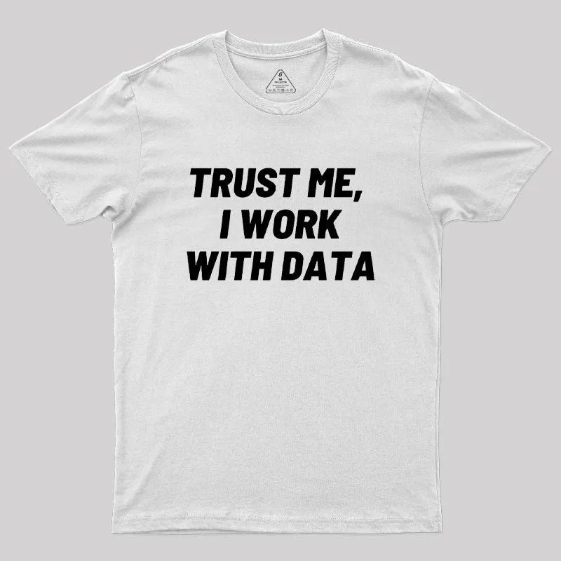 Trust Me I Work With DATA Geek T-Shirt - Image 11