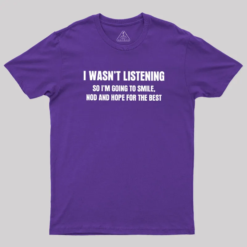 I Was not Listening Geek T-Shirt - Image 8