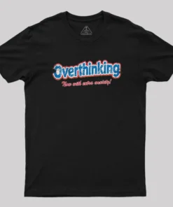 Overthinking Extra Anxiety Edition Geek T-Shirt