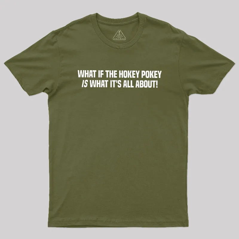 What If The Hokey Pokey Is What Its All About Geek T-Shirt - Image 3