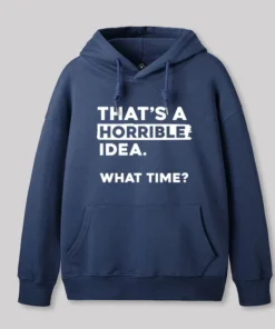That's a Horrible Idea What Time Geek Hoodie