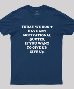 Alternative view of Today We Don't Have Any Motivational Quotes Geek T-Shirt