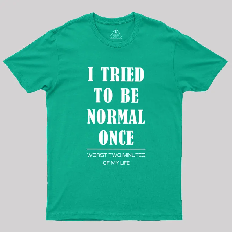I Tried To Be Normal Once Geek T-Shirt - Image 10
