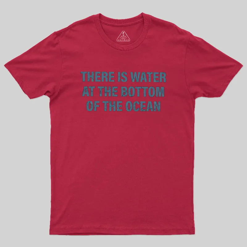 Water At The Bottom Of The Ocean Geek T-Shirt - Image 6