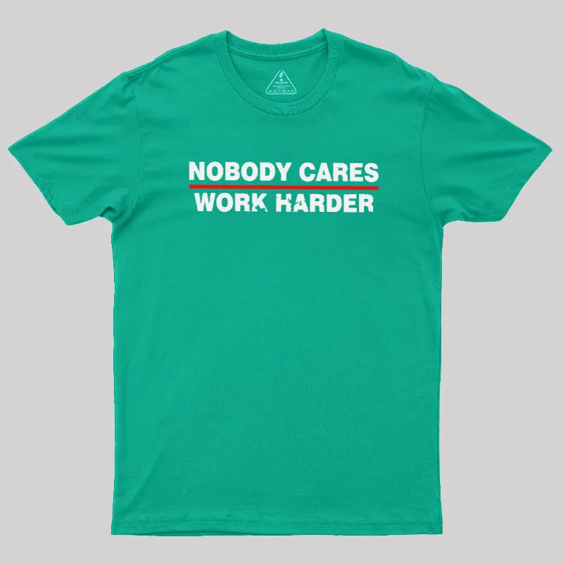 Nobody Cares Work Harder Geek T-Shirt - Image 10
