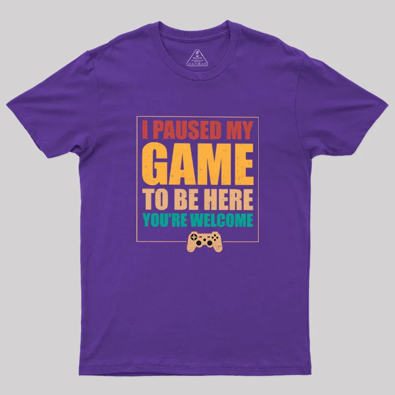 I Paused My Game To Be Here Geek T-Shirt - Image 4