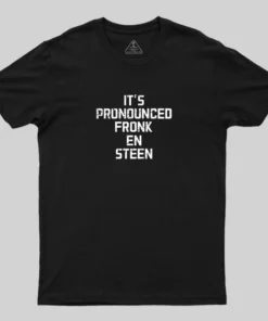 It's Pronounced Fronk En Steen T-Shirt
