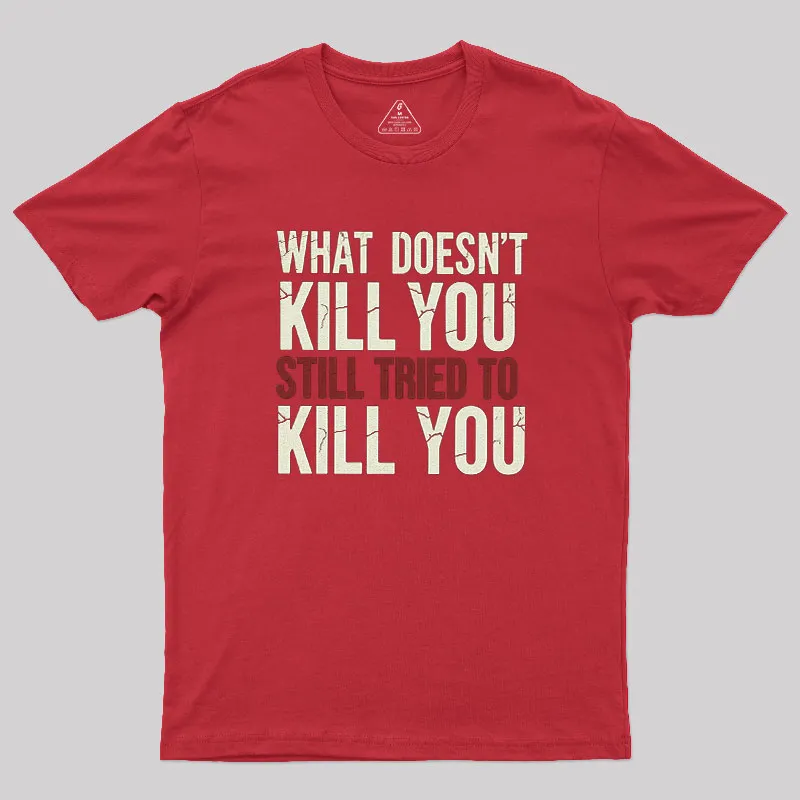 Still Tried To Kill You Geek T-Shirt - Image 5