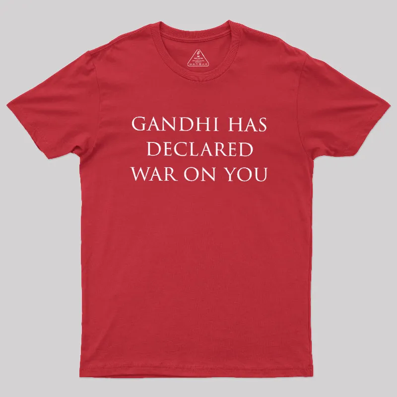 Gandhi Has Declared War On You Geek T-Shirt - Image 5